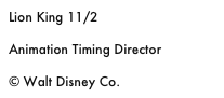 Lion King 11/2

Animation Timing Director

© Walt Disney Co.